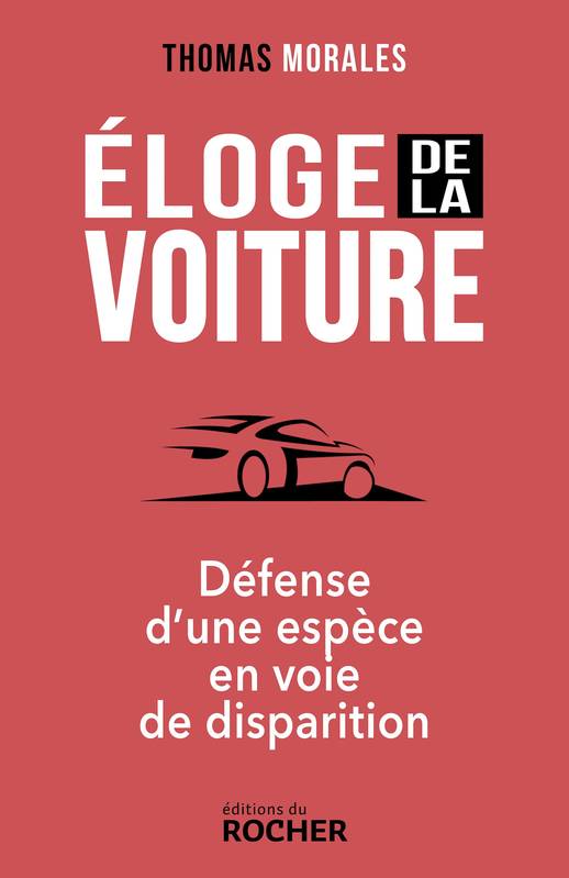 Livres Sciences Humaines et Sociales Actualités Éloge de la voiture, Défense d'une espèce en voie de disparition Thomas Morales