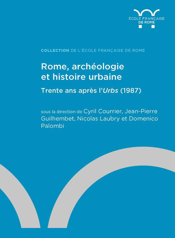 Rome, archéologie et histoire urbaine : trente ans après l’Urbs (1987) None