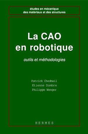 La CAO en robotique, outils et méthodologies Patrick Chedmail