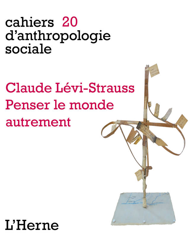 Claude Lévi-Strauss. Penser le monde autrement