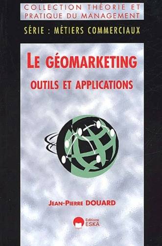 Livres Économie-Droit-Gestion Droit Généralités Le géomarketing, outils et applications Jean-Pierre Douard