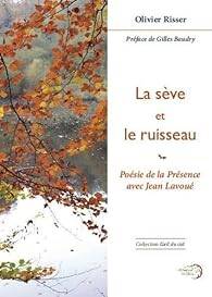 Livres Littérature et Essais littéraires Poésie La sève et le ruisseau, Poésie de la Présence avec Jean Lavoué Olivier RISSER