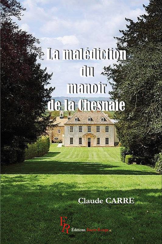 Livres Littérature et Essais littéraires Romans Régionaux et de terroir La malédiction du manoir de la Chesnaie Claude Carré