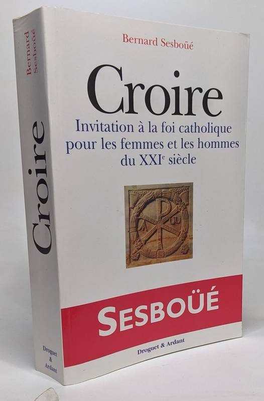 Croire, invitation à la foi catholique pour les femmes et les hommes du XXIe siècle