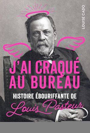 J'ai craqué au bureau, Histoire ébouriffante de Louis Pasteur
