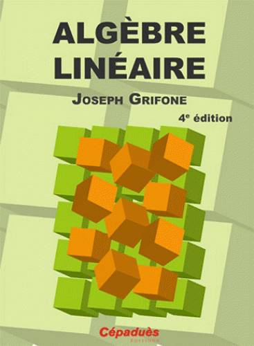 Livres Sciences et Techniques Mathématiques Algèbre linéaire - 4e édition Joseph Grifone
