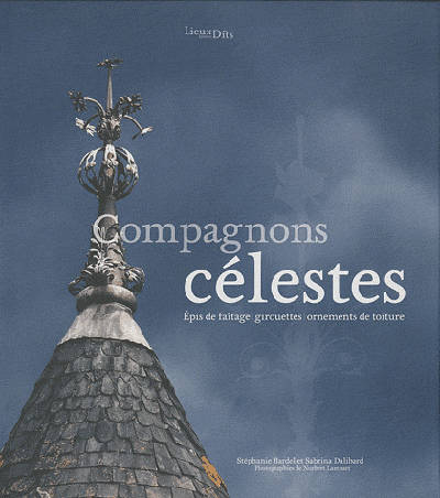 Compagnons Celestes, épis de faîtage, girouettes, ornements de toiture