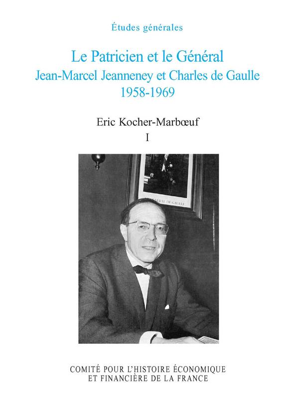 Livres Économie-Droit-Gestion Sciences Economiques Le patricien et le Général, Jean-Marcel Jeanneney et Charles de Gaulle, 1958-1969 Éric Kocher-Marboeuf