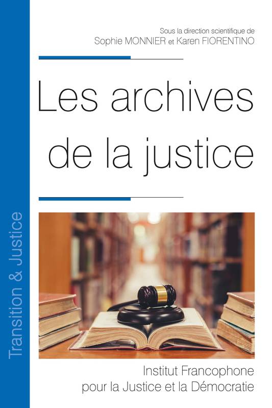 Livres Économie-Droit-Gestion Droit Droit public Les archives de la justice, [actes du colloque, université de bourgogne, 12 novembre 2020] Karen Fiorentino, Sophie Monnier