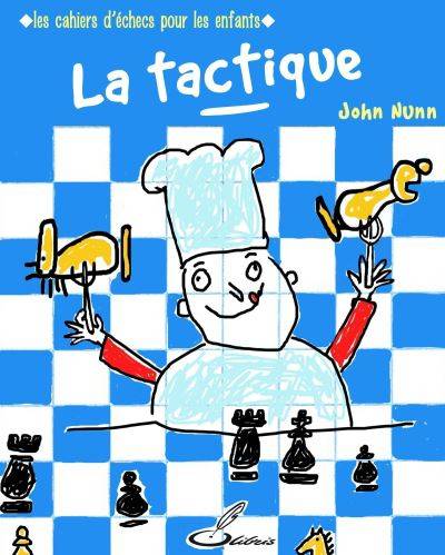 Jeux et Jouets Jeux de société Jeux classiques / traditionnels Livres (chercher la bonne dénomination) Les cahiers d'échecs pour les enfants, La tactique, LES CAHIERS D ECHECS POUR LES ENFANTS John Nunn