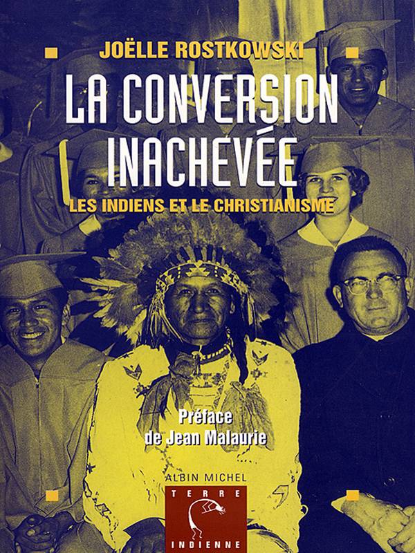 La Conversion inachevée, Les Indiens et le christianisme Joëlle Rostkowski