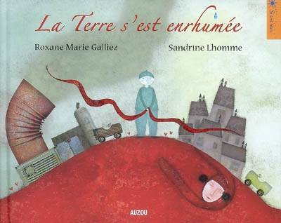 LA TERRE S'EST ENRHUMEE Roxane Marie Galliez, Sandrine Lhomme