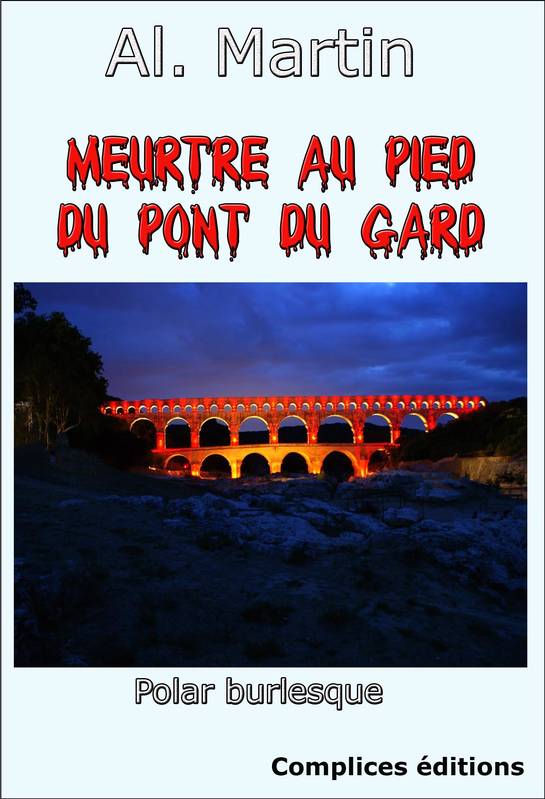 Livres Littérature et Essais littéraires Romans humoristiques Meurtre au pied du pont du Gard, Polar burlesque Alain Martin