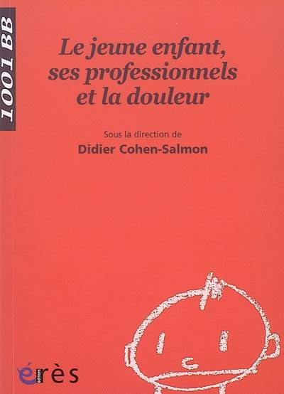 Livres Sciences Humaines et Sociales Psychologie et psychanalyse Psychologie de l'enfant 1001 BB 088 - Le jeune enfant, ses professionnels et la douleur Fresco, Olivier / Cohen-Salmon, Didier