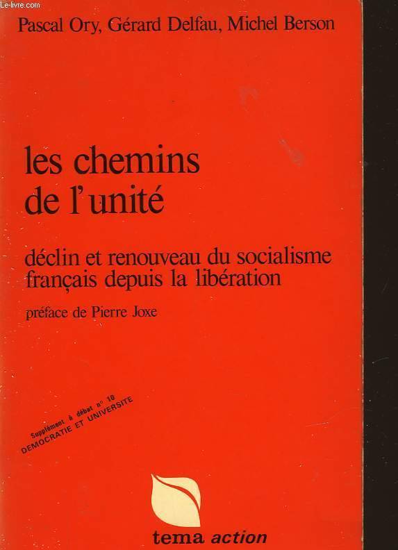 Les chemins de l'unité, déclin et renouveau du socialisme français depuis la Libération Pascal Ory, Gérard Delfau, Michel Berson