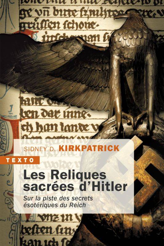 Livres Histoire et Géographie Histoire Seconde guerre mondiale Les reliques sacrées d'Hitler, Sur la piste des secrets ésotériques du Reich Sidney D. Kirkpatrick