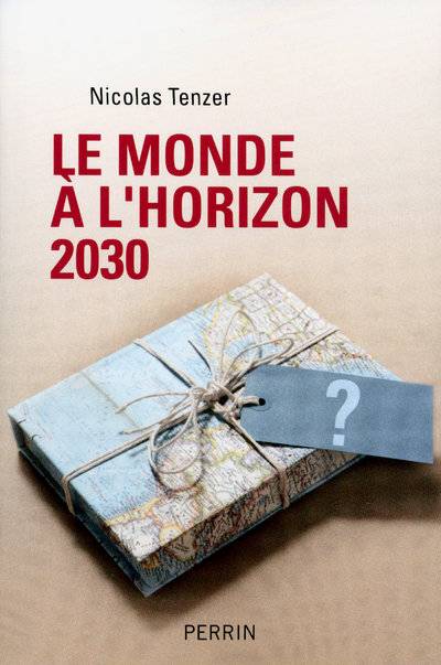 Livres Sciences Humaines et Sociales Sciences politiques Le monde à l'horizon 2030 Nicolas Tenzer