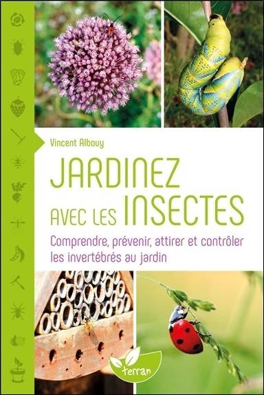 Livres Écologie et nature Nature Jardinage Jardiner avec les insectes, Comprendre, prévenir, attirer et contrôler les invertébrés au jardin Vincent Albouy