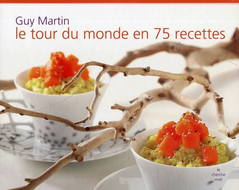 Livres Loisirs Gastronomie Cuisine Le tour du monde en 75 recettes Guy Martin