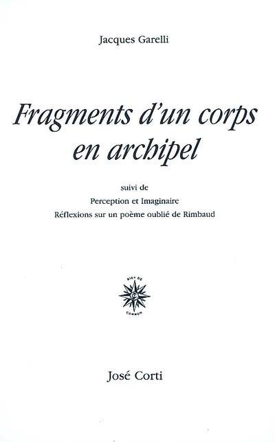 Livres Littérature et Essais littéraires Poésie Fragments d'un corps en archipel, suivi de Perception et imaginaire Jacques Garelli