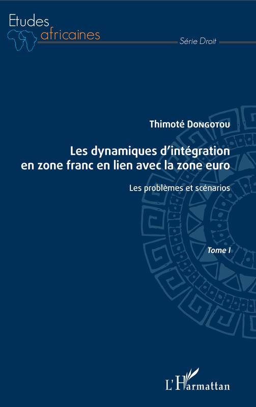 Les dynamiques d'intégration en zone franc en lien avec la zone euro Tome I, Les problèmes et scénarios