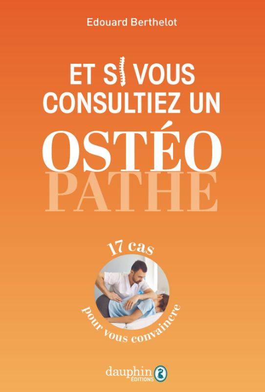 Et si vous consultiez un ostéopathe, 17 cas pour vous convaincre