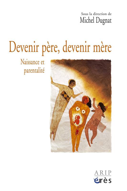 Livres Sciences Humaines et Sociales Psychologie et psychanalyse Devenir père, devenir mère, Naissance et parentalité Michel Dugnat