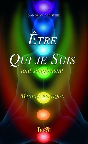Livres Bien être Développement personnel Être qui je suis en toute simplicité, Manuel pratique Sandrine Maisnier