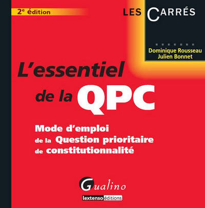 l'essentiel de la qpc - 2ème édition, MODE D'EMPLOI DE LA QUESTION PRIORITAIRE DE CONSTITUTIONNALITÉ