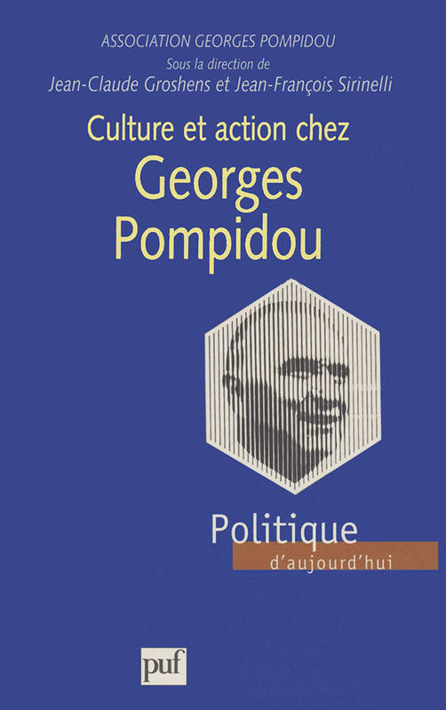 Culture et action chez Georges Pompidou, actes du colloque, Paris, 3-4 décembre 1998