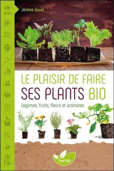 Livres Écologie et nature Nature Jardinage Le plaisir de faire ses plants bio Jérôme Goust