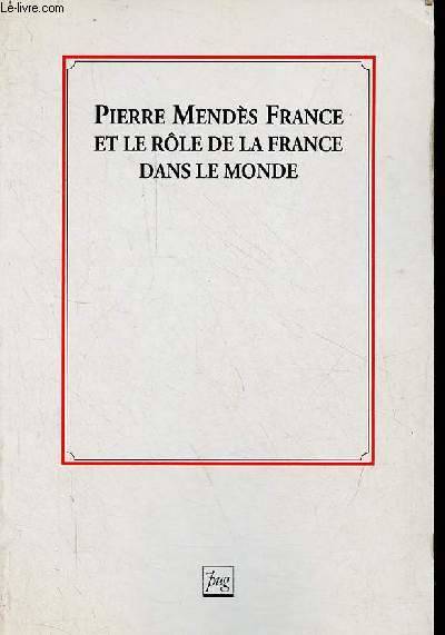 Livres Sciences Humaines et Sociales Sciences politiques Pierre Mendès France et le rôle de la France dans le monde., colloque...à l'Assemblée nationale les 10 et 11 janvier 1991 René Girault