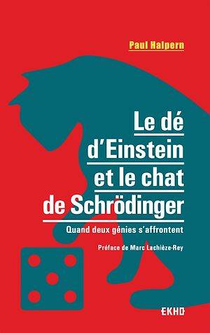 Le dé d'Einstein et le chat de Schrödinger, Quand deux génies s'affrontent Paul Halpern