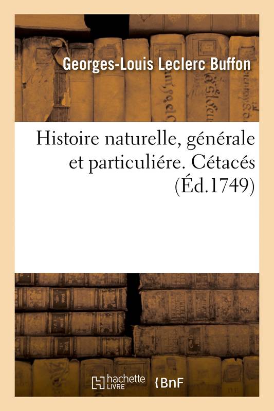 Histoire naturelle, générale et particuliére. Cétacés