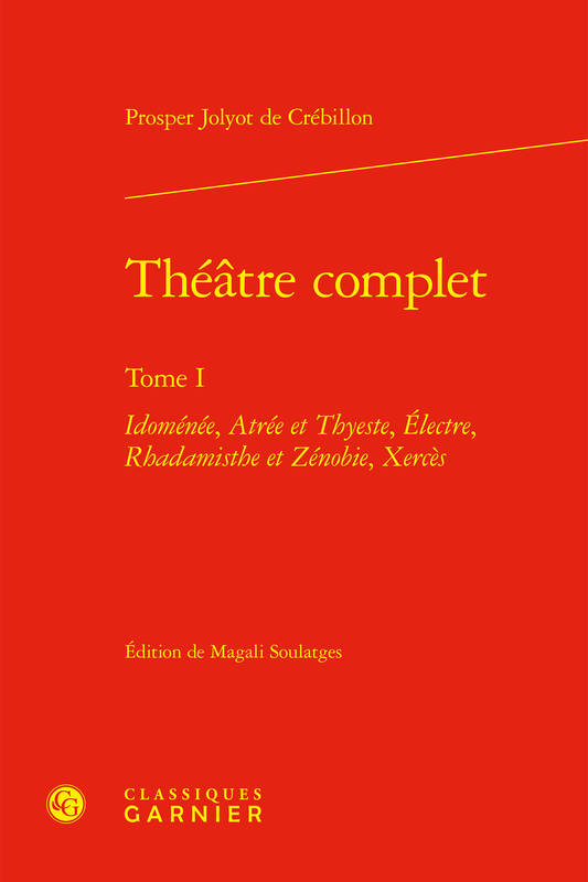 Théâtre complet, Idoménée, Atrée et Thyeste, Électre, Rhadamisthe et Zénobie, Xercès