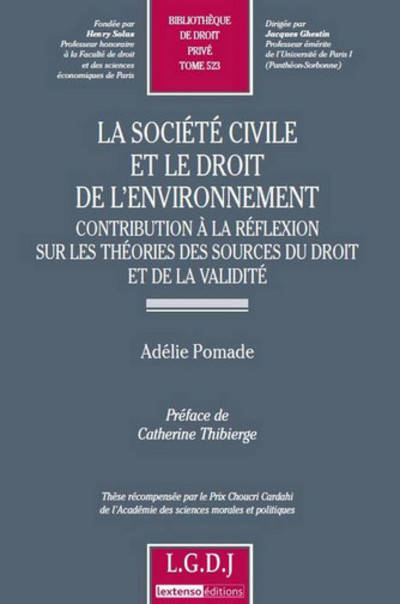 La société civile et le droit de l'environnemenent, contribution à la réflexion sur les théories des sources du droit et de la validité Adélie Pomade