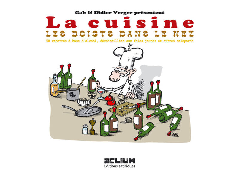 La cuisine les doigts dans le nez, 50 recettes à base d'alcool