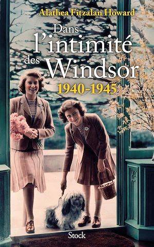 Dans l'intimité des Windsor, 1940-1945 Alathea Howard