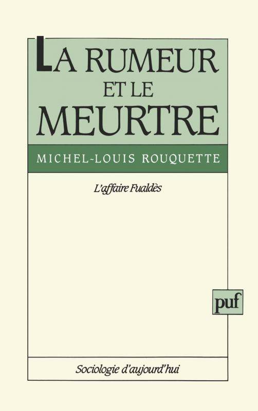 La rumeur et le meurtre. L'affaire Fualdes, l'affaire Fualdès