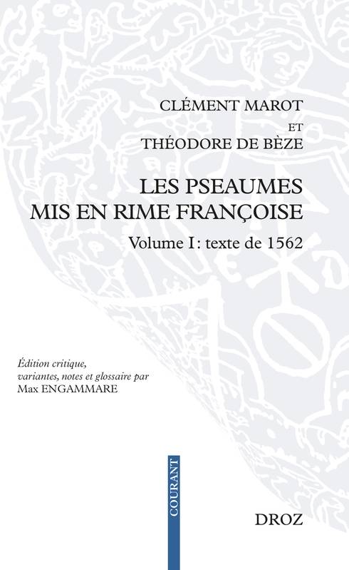 Les Pseaumes mis en rime françoise, Volume I: texte de 1562 Théodore de Bèze, Clément Marot