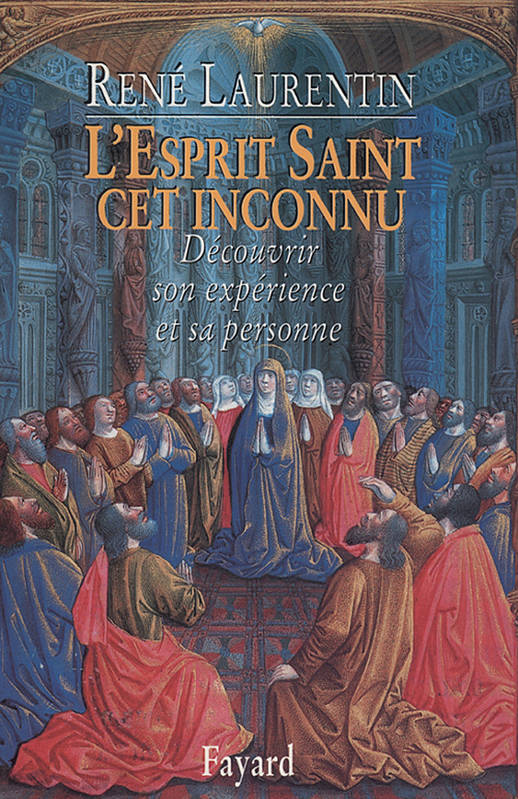 L'Esprit Saint, cet inconnu, Découvrir son expérience et sa personne René Laurentin