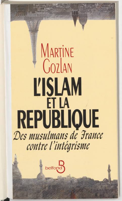 L'islam et la République: Des musulmans de France contre l'intégrisme Gozlan, Martine, des musulmans de France contre l'intégrisme Martine Gozlan