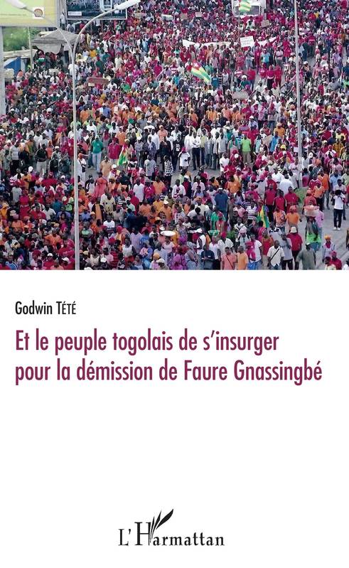 Livres Histoire et Géographie Histoire Histoire du XIXième et XXième Et le peuple togolais de s'insurger pour la démission de Faure Gnassingbé Têtêvi Godwin Tété-Adjalogo