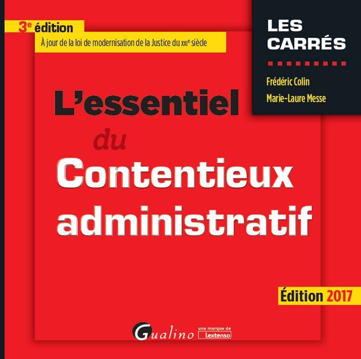 L'essentiel du contentieux administratif / édition 2017, À JOUR DE LA LOI DE MODERNISATION DE LA JUSTICE DU XXIE SIÈCLE