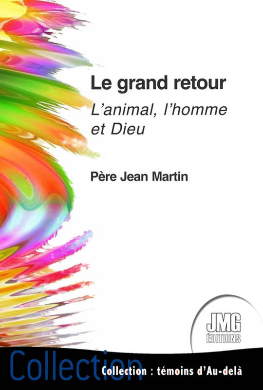 Le grand retour - L'animal, l'homme et Dieu Jean Martin