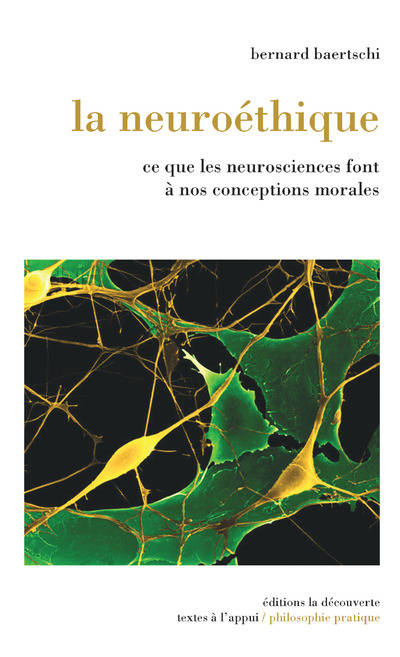 Livres Sciences Humaines et Sociales Philosophie La neuroéthique, ce que les neurosciences font à nos conceptions morales Bernard Baertschi