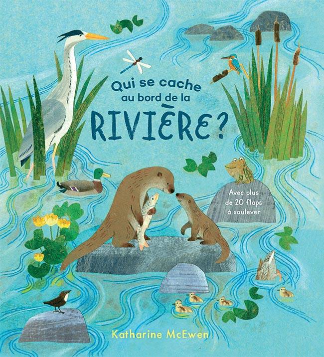 Qui se cache au bord de la rivière ? / avec plus de 20 flaps à soulever