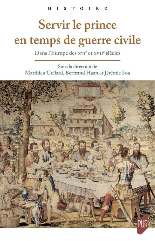 Livres Histoire et Géographie Histoire Renaissance et temps modernes Servir le prince en temps de guerre civile, Dans l'Europe des XVIe et XVIIe siècles Matthieu Gellard, Jérémie Foa, Bertrand Haan