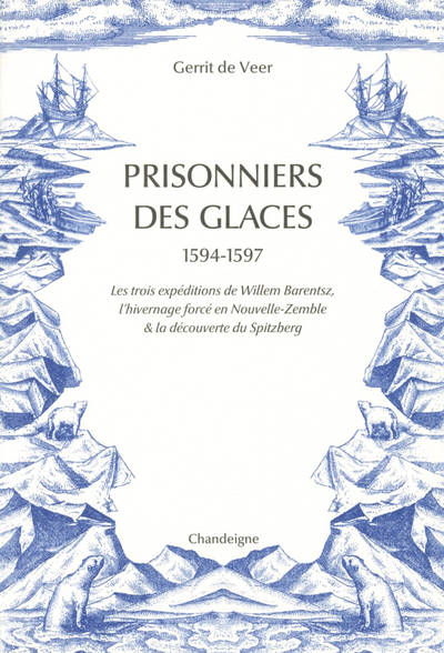Livres Mer Prisonniers des glaces 1594-1597 - Les trois expéditions de Gerrit de Veer