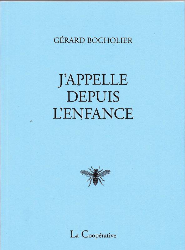 Livres Littérature et Essais littéraires Poésie J'appelle depuis l'enfance, Poèmes Gérard Bocholier
